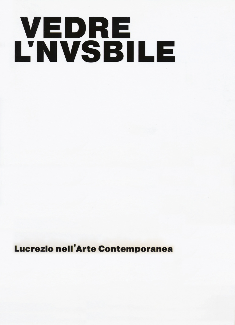 Vedere l'invisibile. Lucrezio nell'arte contemporanea. Catalogo della mostra (Bologna, 21 novembre 2017-14 gennaio 2018)