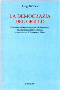 La democrazia del Grillo. Riflessioni sulla crisi dei partiti (della sinistra), la democrazia rappresentativa, le nuove forme di democrazia diretta