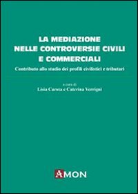 La mediazione nelle controversie civili e commerciali. Contributo allo studio dei profili civilistici e tributari