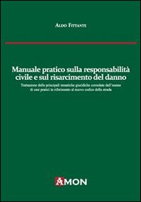 Manuale pratico sulla responsabilità civile e sul risarcimento del danno alla luce del nuovo codice delle assicurazioni