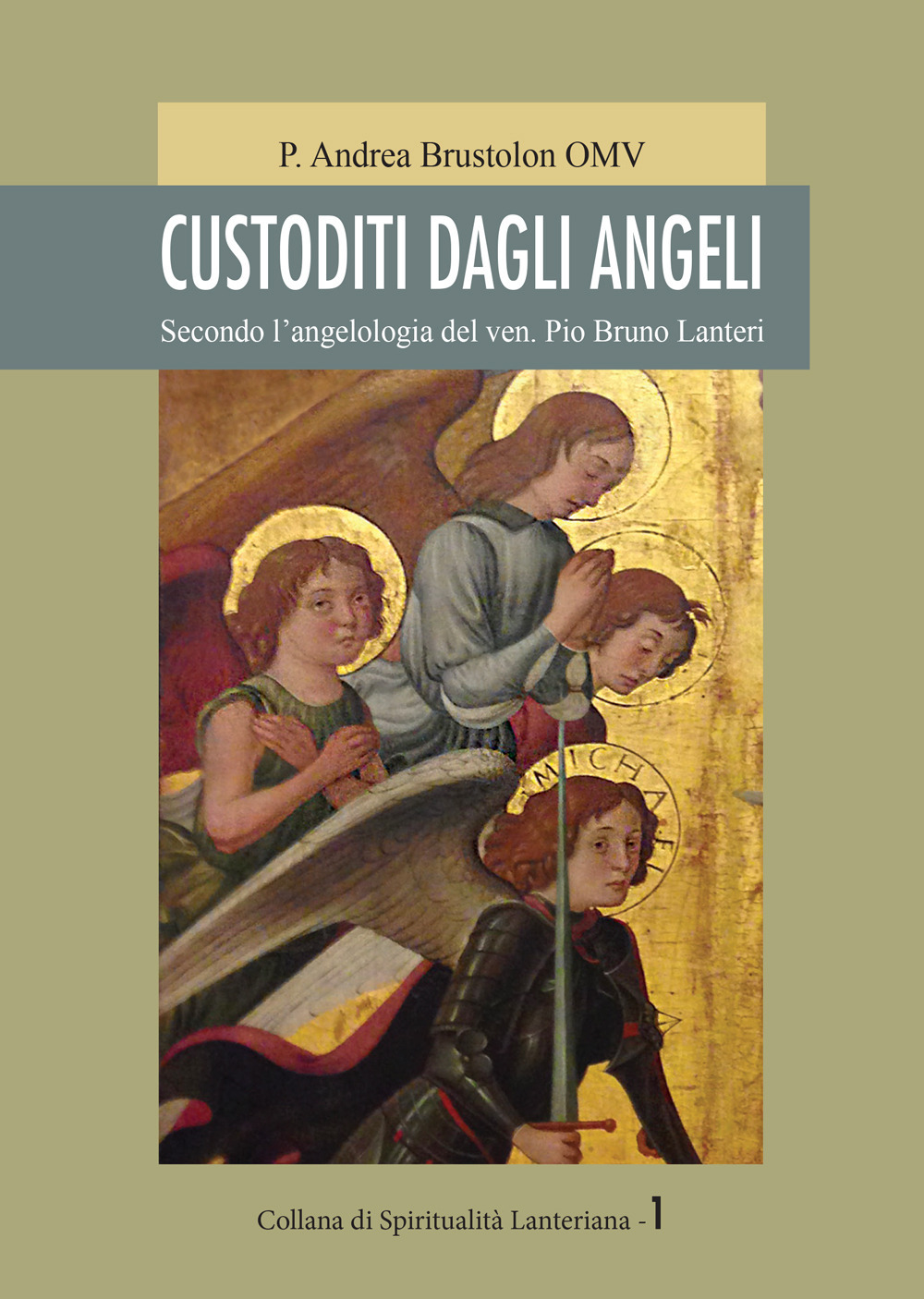 Custoditi dagli angeli. Secondo l'angelologia del ven. Pio Bruno Lanteri