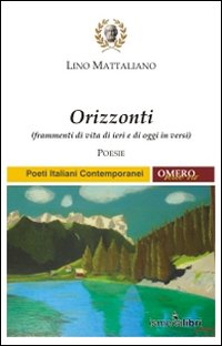 Orizzonti. Frammenti di vita di ieri e di oggi in versi