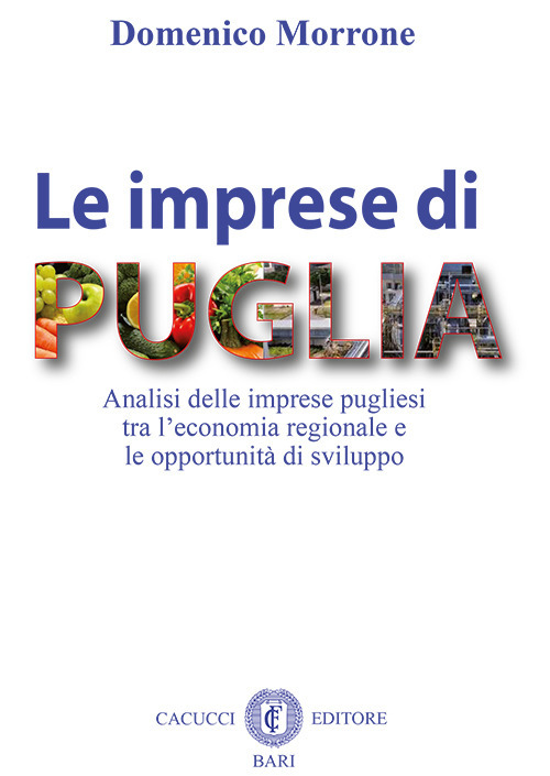 Le imprese di Puglia. Analisi delle imprese pugliesi tra l’economia regionale e le opportunità di sviluppo