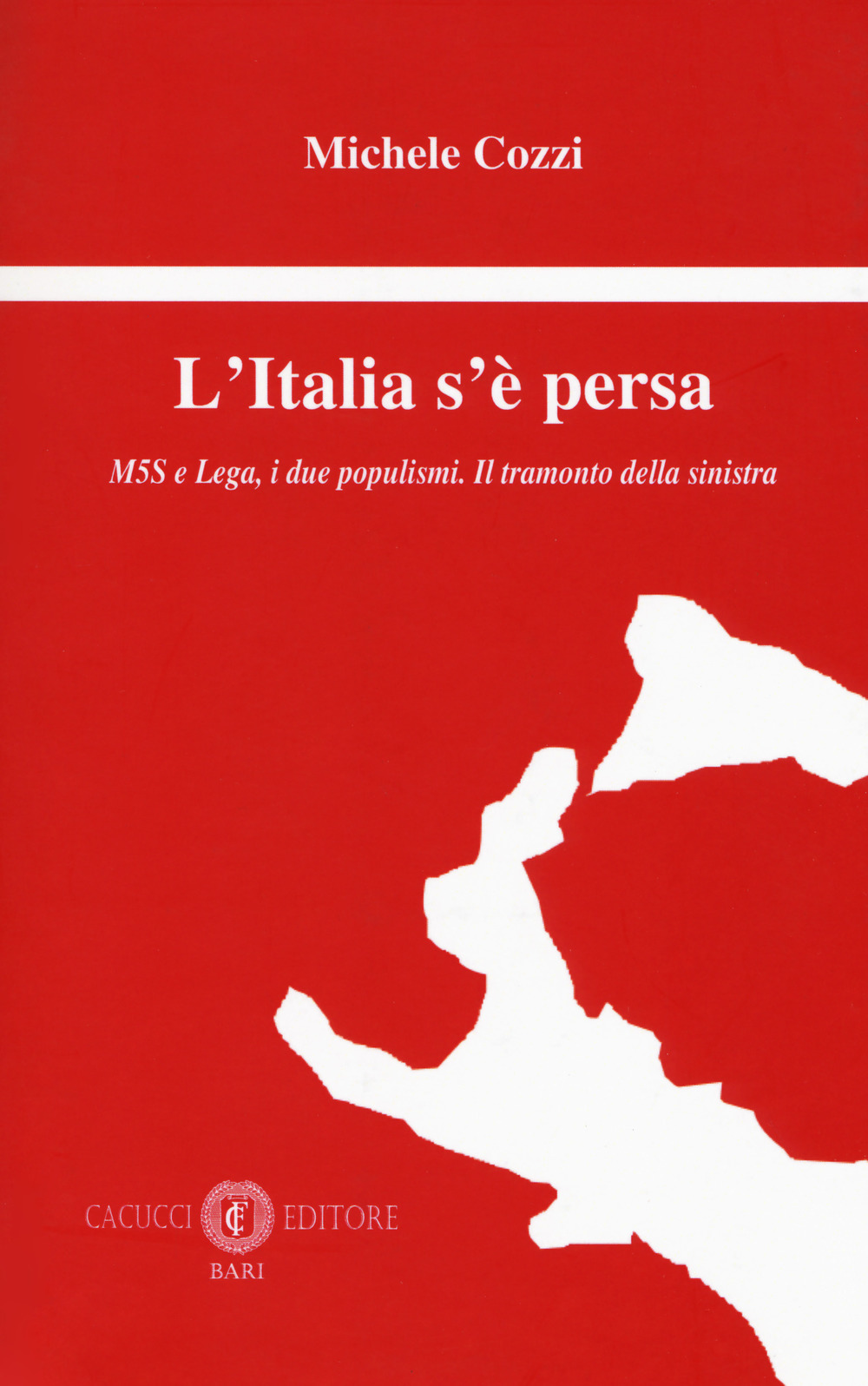 L'Italia s’è persa. M5S e Lega, i due populismi. Il tramonto della sinistra