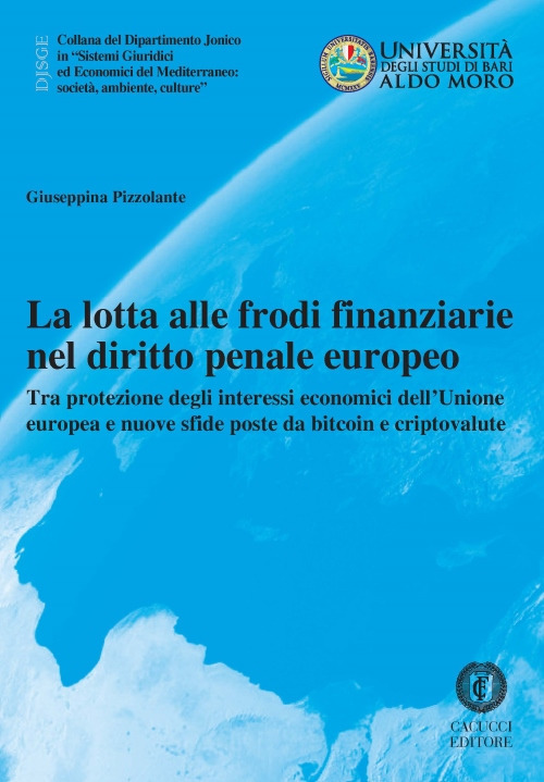 La lotta alle frodi finanziarie nel diritto penale europeo. Tra protezione degli interessi economici dell’Unione europea e nuove sfide poste da bitcoin e criptovalute