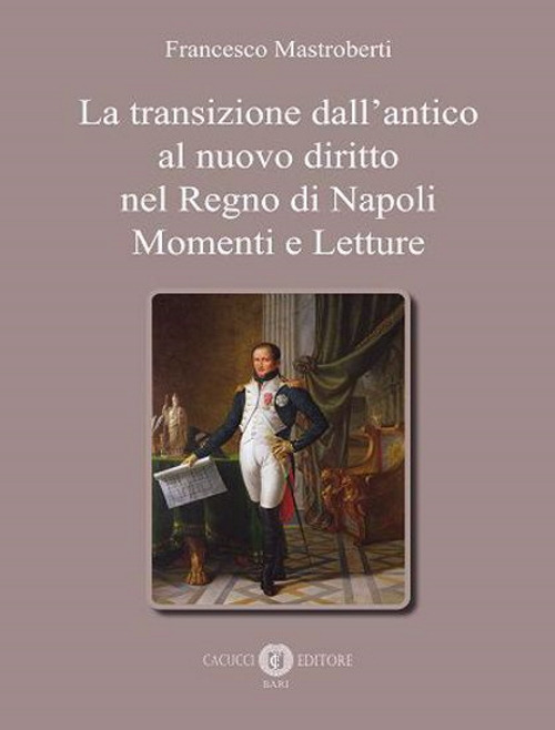La transizione dall’antico al nuovo diritto nel Regno di Napoli. Momenti e letture