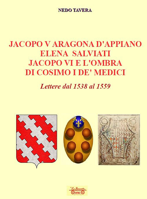 Jacopo V Aragona d'Appiano Elena Salviati Jacopo VI e l'ombra di Cosimo I De' Medici. Lettere dal 1538 al 1559