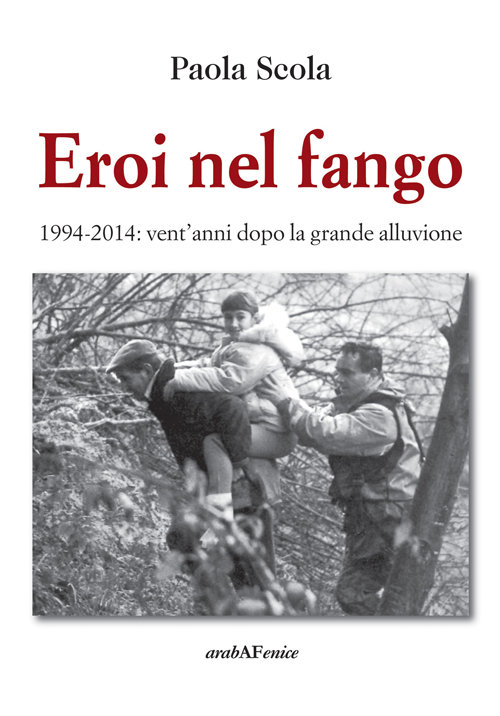 Eroi nel fango 1994-2014. Vent'anni dopo la grande alluvione