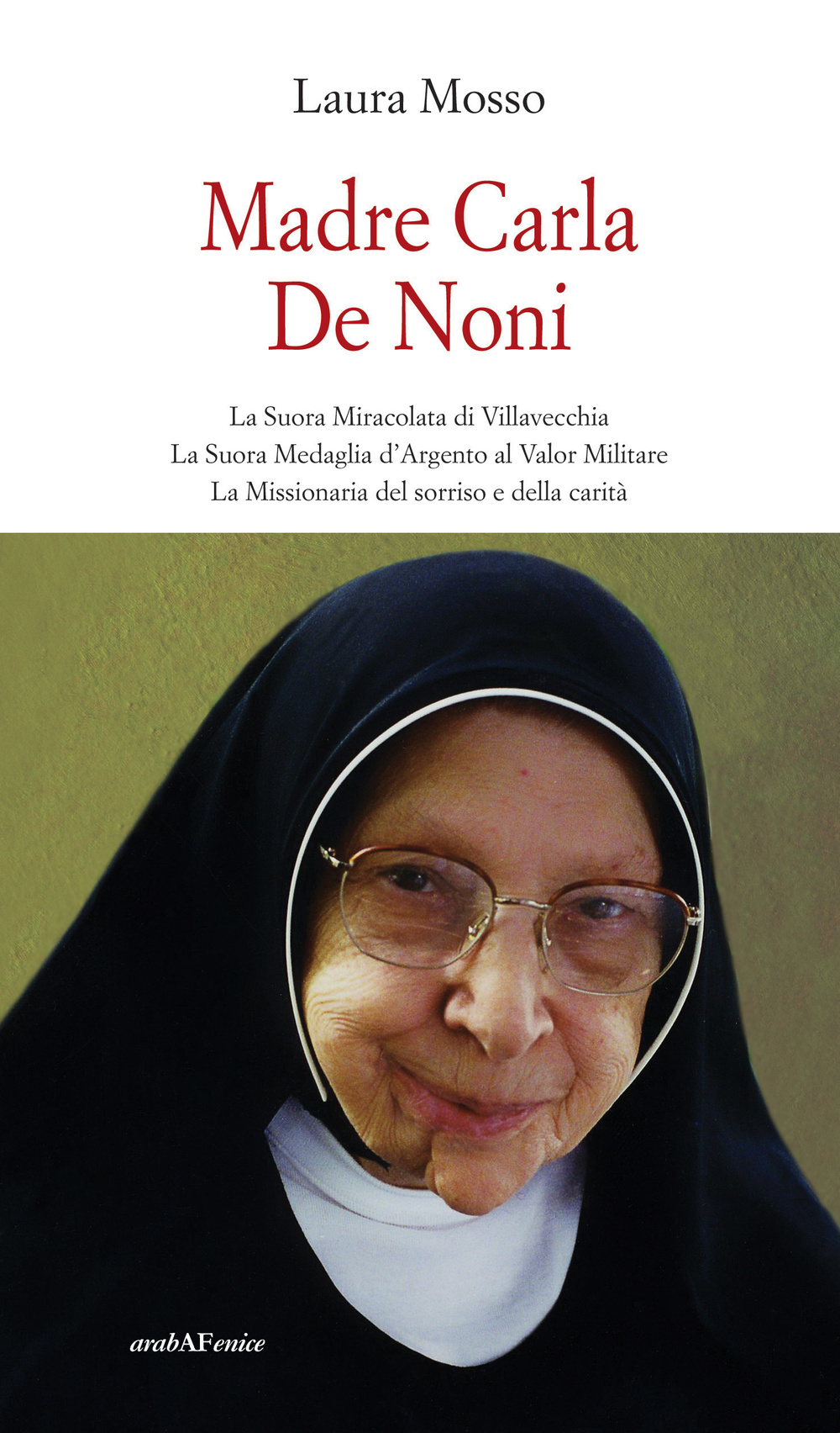 Madre Carla De Noni la suora miracolata di Villavecchia. La suora medaglia d'argento al valor militare. La missionaria del sorriso e della carità