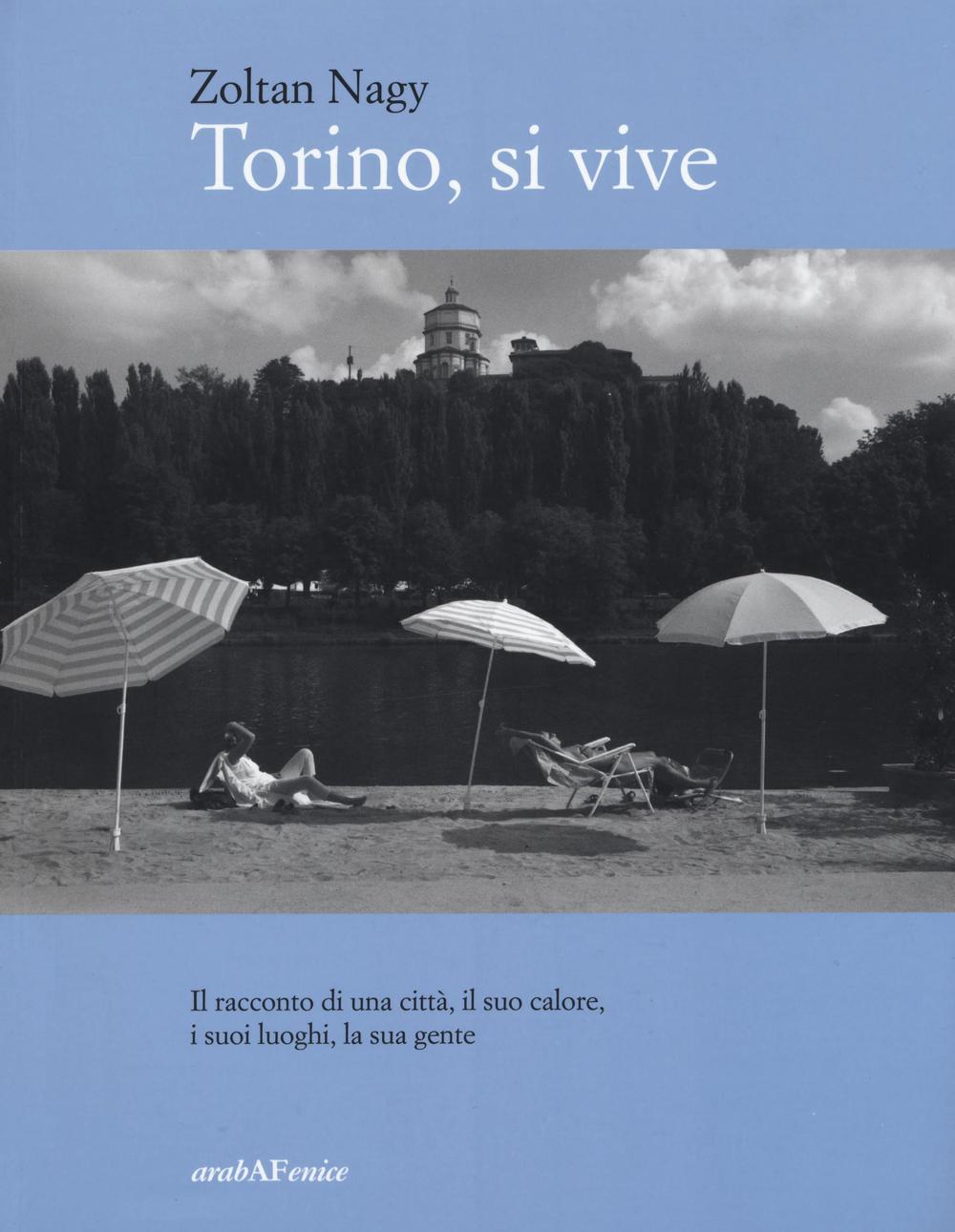 Torino, si vive. Il racconto di una città, il suo calore, i suoi luoghi, la sua gente in quindici anni di fotografie