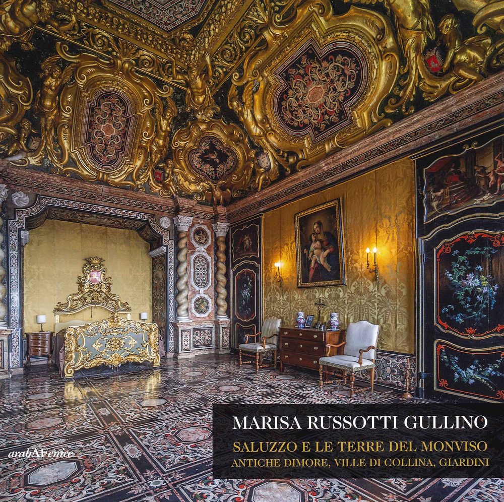 Saluzzo e le terre del Monviso. Antiche dimore, ville di collina, giardini