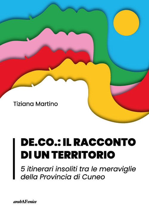 DE.CO.: il racconto di un territorio 5 itinerari insoliti tra le meraviglie della Provincia di Cuneo