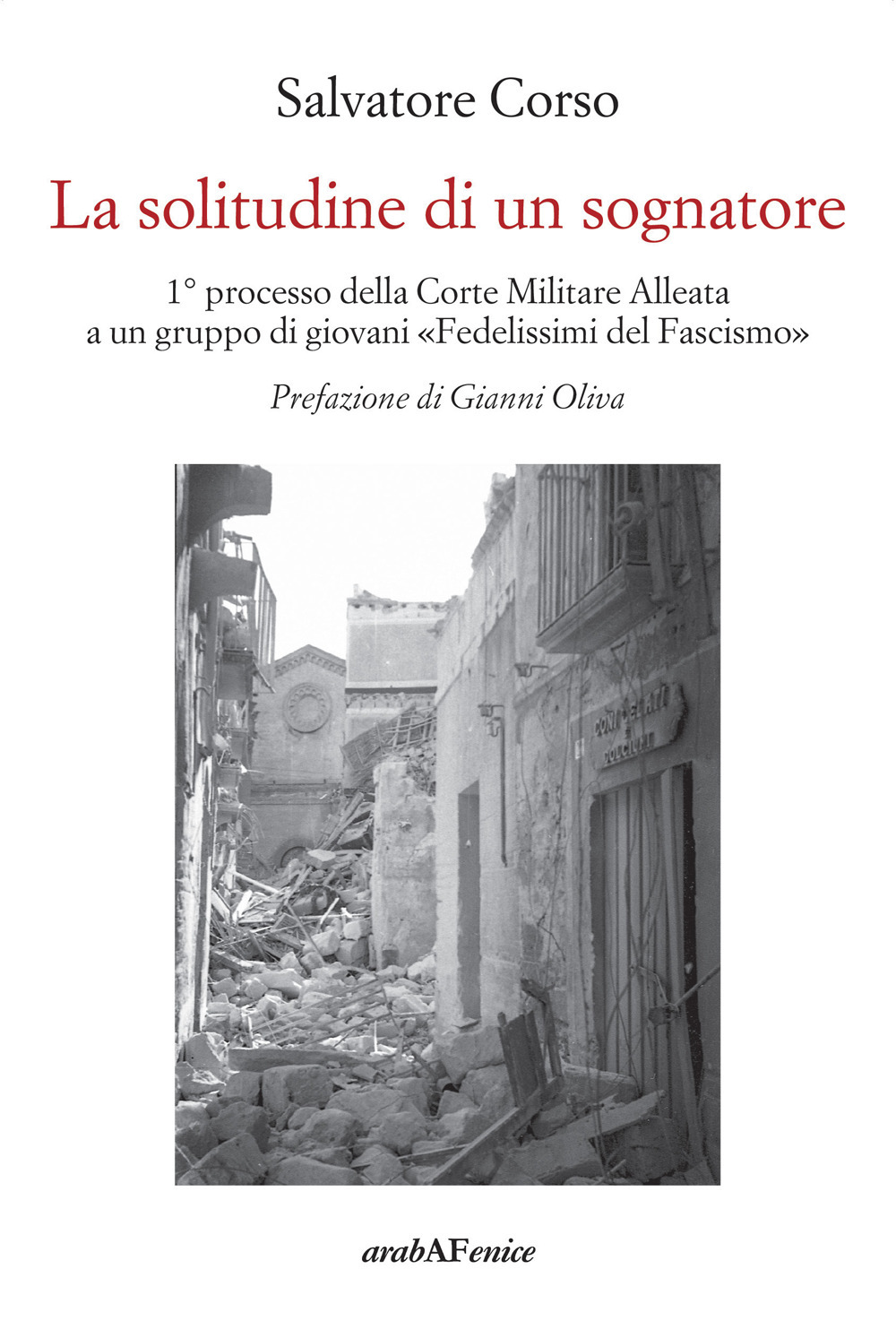 La solitudine di un sognatore. Primo processo della Corte Militare Alleata a un gruppo di «Fedelissimi del Fascismo»