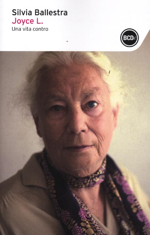 Joyce L. Una vita contro. Diciannove conversazioni incise su nastro