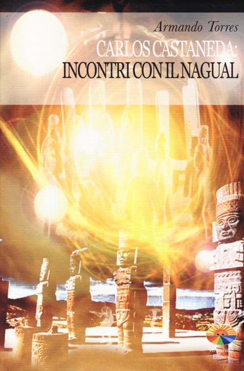 Carlos Castaneda: incontri con il Nagual
