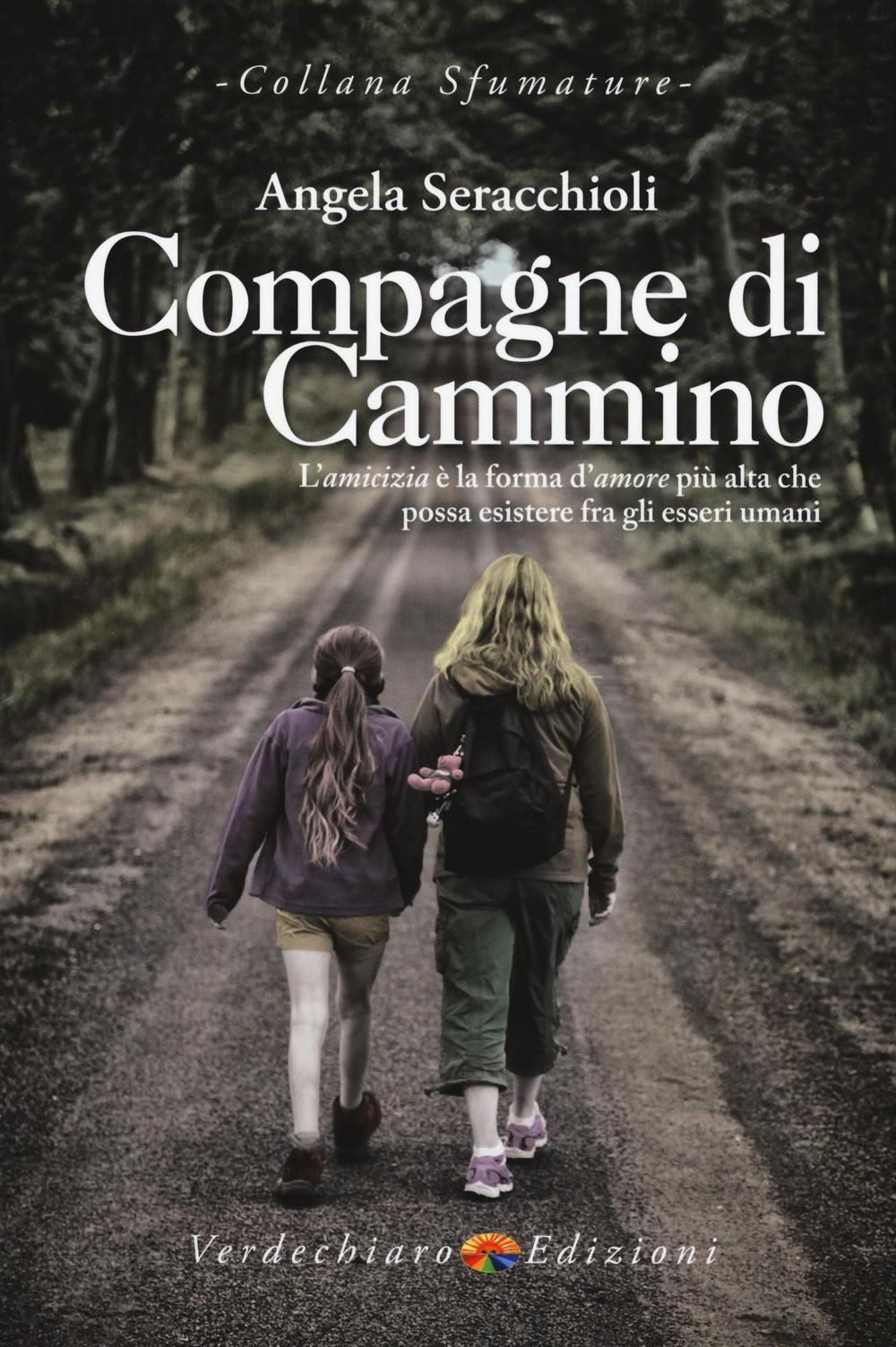 Compagne di cammino. L'amicizia è la forma d’amore più alta che possa esistere fra gli esseri umani