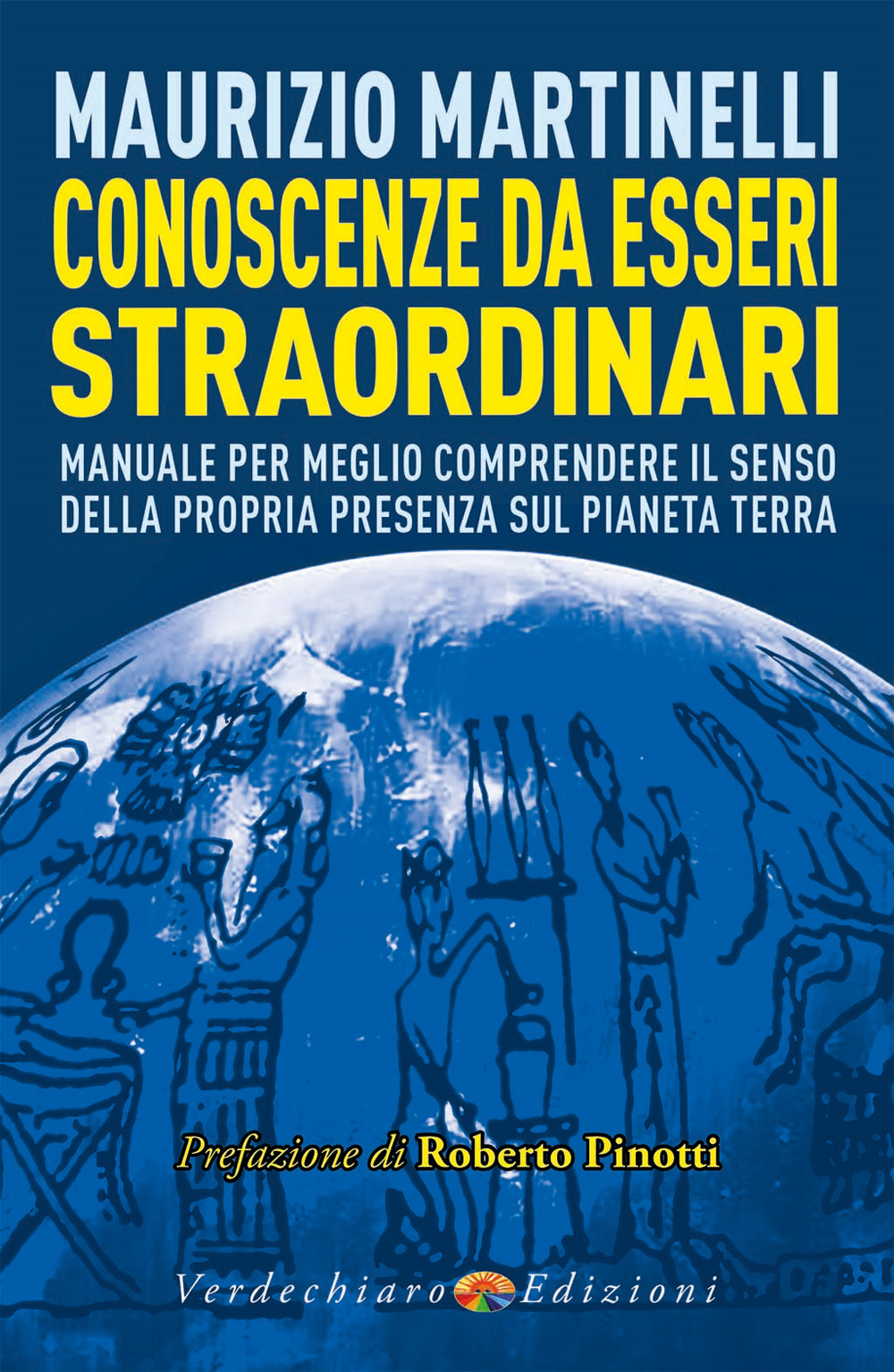 Conoscenze da esseri straordinari. Manuale per meglio comprendere il senso della propria presenza sul pianeta Terra