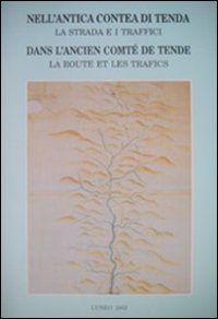 Nell'antica contea di Tenda. La strada e i traffici. Dans l'ancién comte de Tende. La route e les trafics