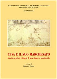 Ceva e il suo marchesato. Nascita e primi sviluppi di una signoria territoriale