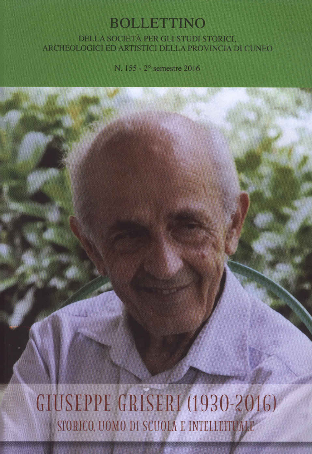 Bollettino della società per gli studi storici, archeologici ed artistici della provincia di Cuneo. Vol. 155: Giuseppe Griseri (1930-2016). Storico, uomo di scuola e intellettuale