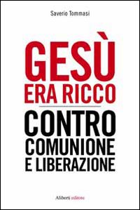 Gesù era ricco. Contro Comunione e Liberazione