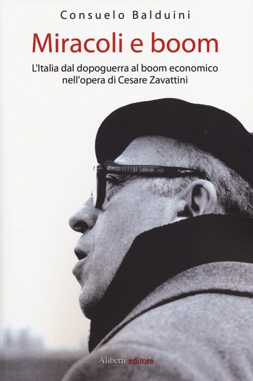 Miracoli e boom. L'Italia dal dopoguerra al boom economico nell'opera di Cesare Zavattini