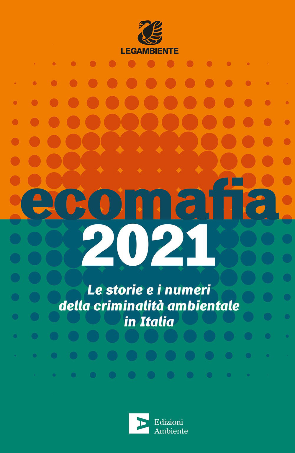Ecomafia 2021. Le storie e i numeri della criminalità ambientale in Italia