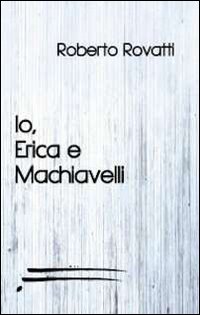 Io, Erica e Machiavelli