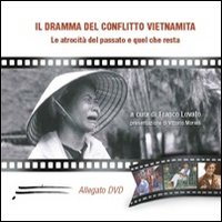 Il dramma del conflitto vietnamita. Le atrocità del passato e quel che resta