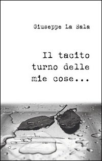 Il tacito turno delle mie cose...