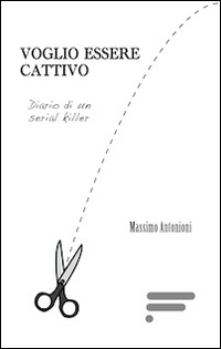 Voglio essere cattivo. Diario di un serial killer