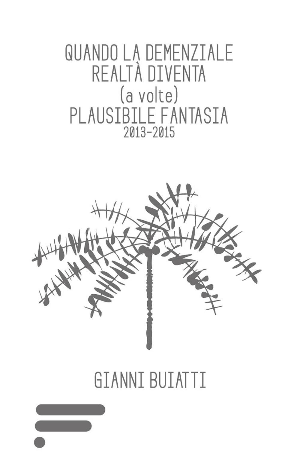 Quando la demenziale realtà diventa (a volte) plausibile fantasia 2013-2015