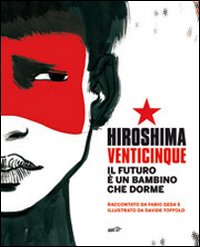 Hiroshima venticinque. Il futuro è un bambino che dorme