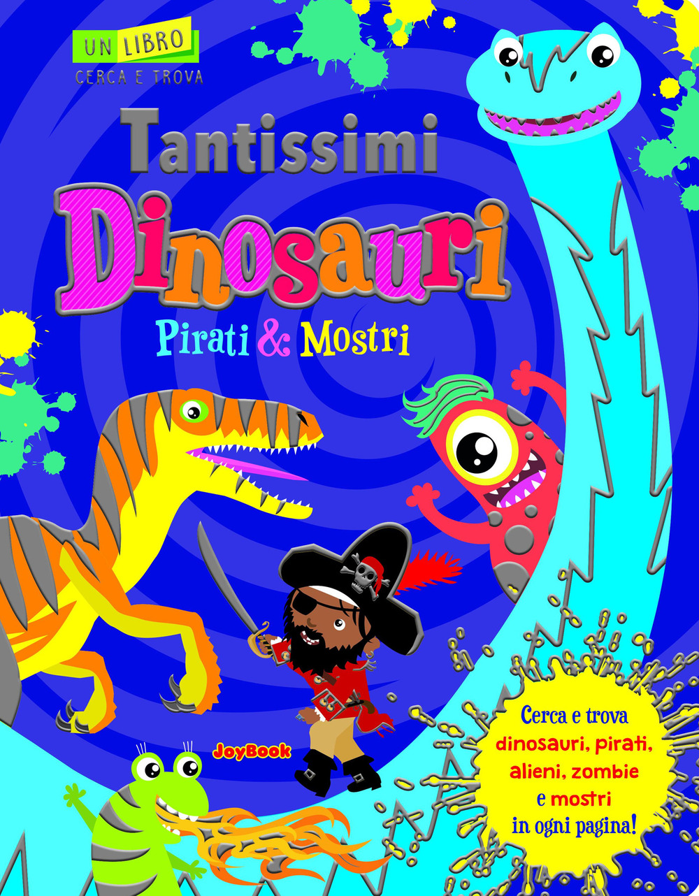 Tantissimi dinosauri, pirati e mostri. Un libro cerca e trova