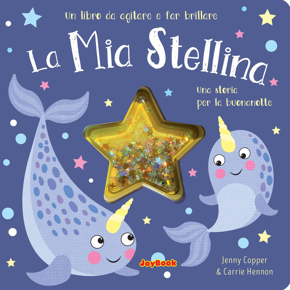La mia stellina. Una storia per la buonanotte. Un libro da agitare e far brillare. I luccichini