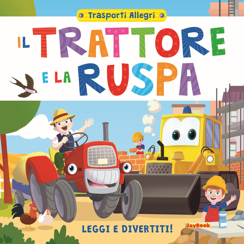 Il trattore e la ruspa. Leggi e divertiti! Trasporti allegri