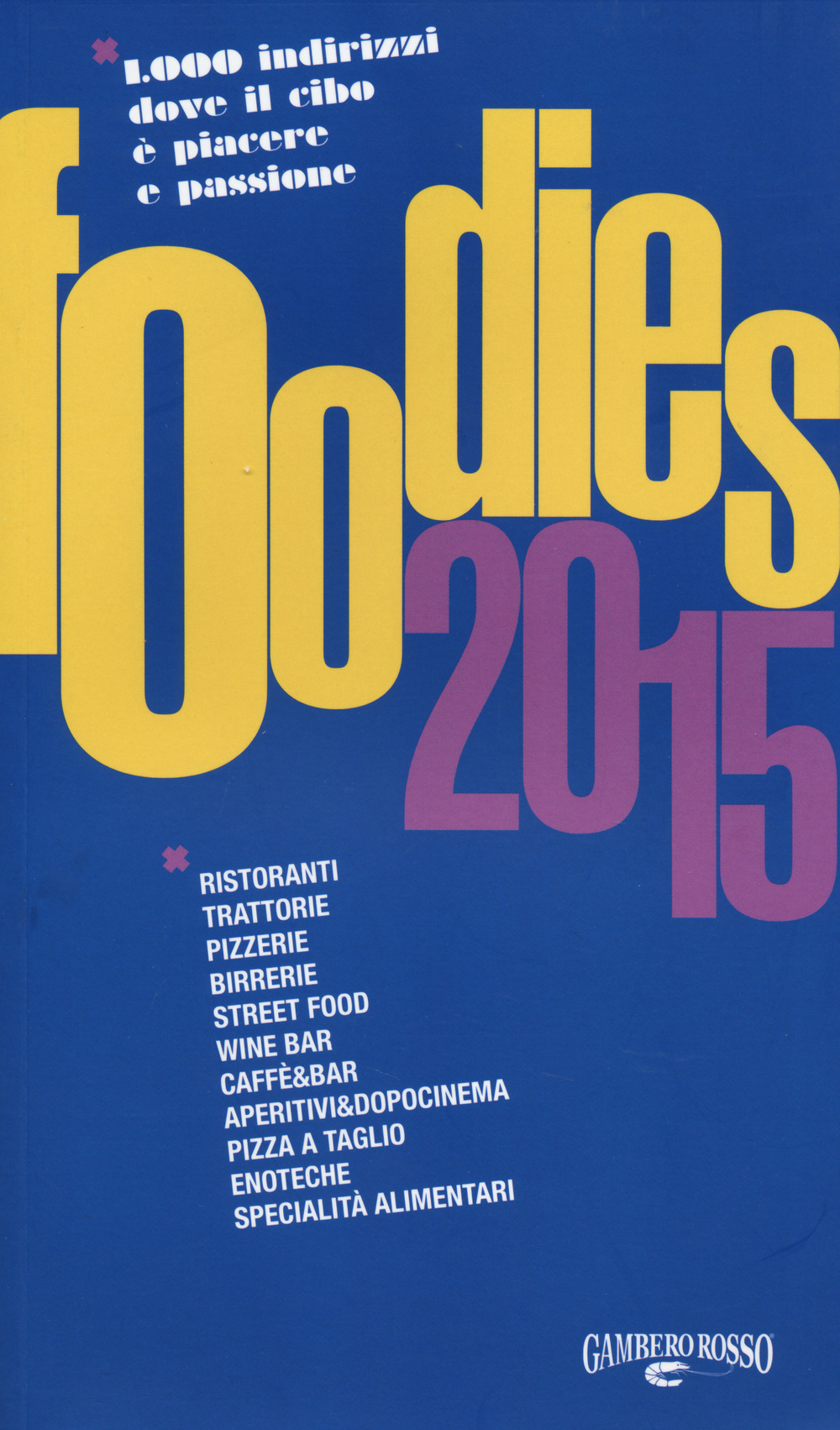 Foodies 2015. 1000 indirizzi dove il cibo è piacere e passione