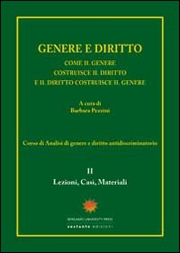 Genere e diritto. Come il genere costruisce il diritto e il diritto costruisce il genere. Vol. 2: Lezioni, casi, materiali
