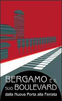 Bergamo e il suo boulevard. Dalla Nuova Porta alla Ferrata