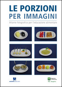 Le porzioni per immagini. Atlante fotografico per l'educazione alimentare. Bambini