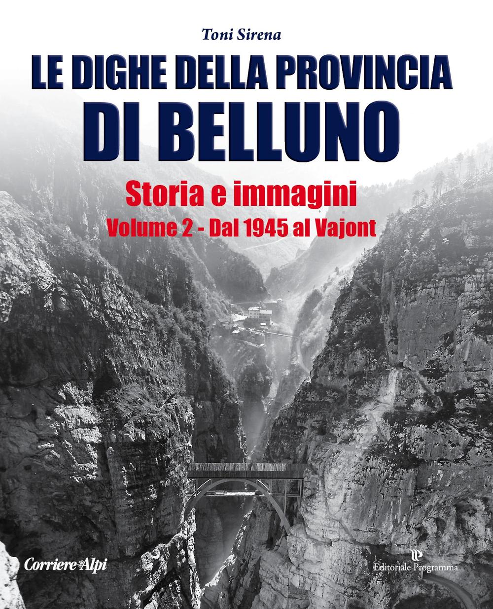 Le dighe della provincia di Belluno. Storia e immagini. Vol. 2: Dal 1945 al Vajont