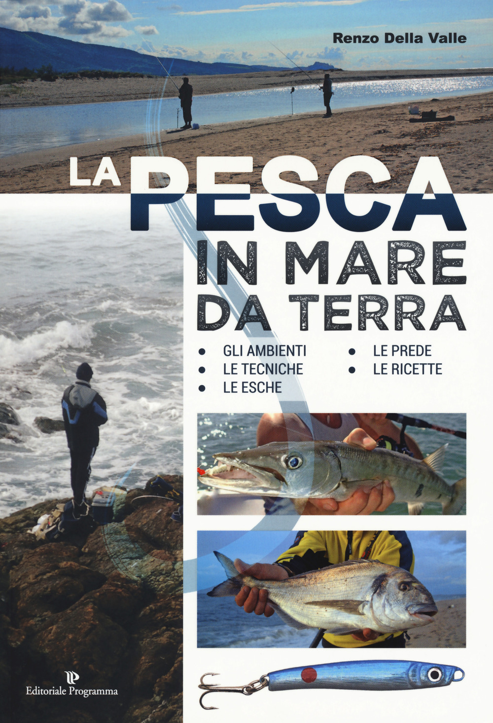 La pesca in mare da terra. Gli ambienti, le tecniche, le esche, le prede, le ricette