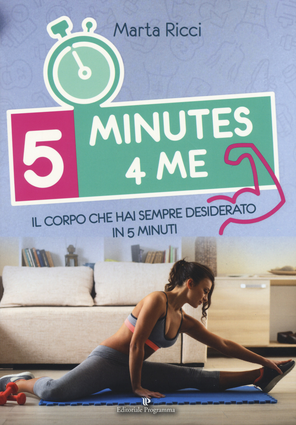 5 minutes 4 me. Il corpo che hai sempre desiderato in 5 minuti