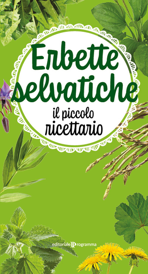 Erbette selvatiche. Il piccolo ricettario