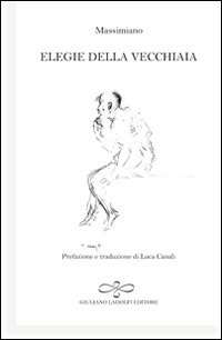 Elegie della vecchiaia. Testo latino a fronte