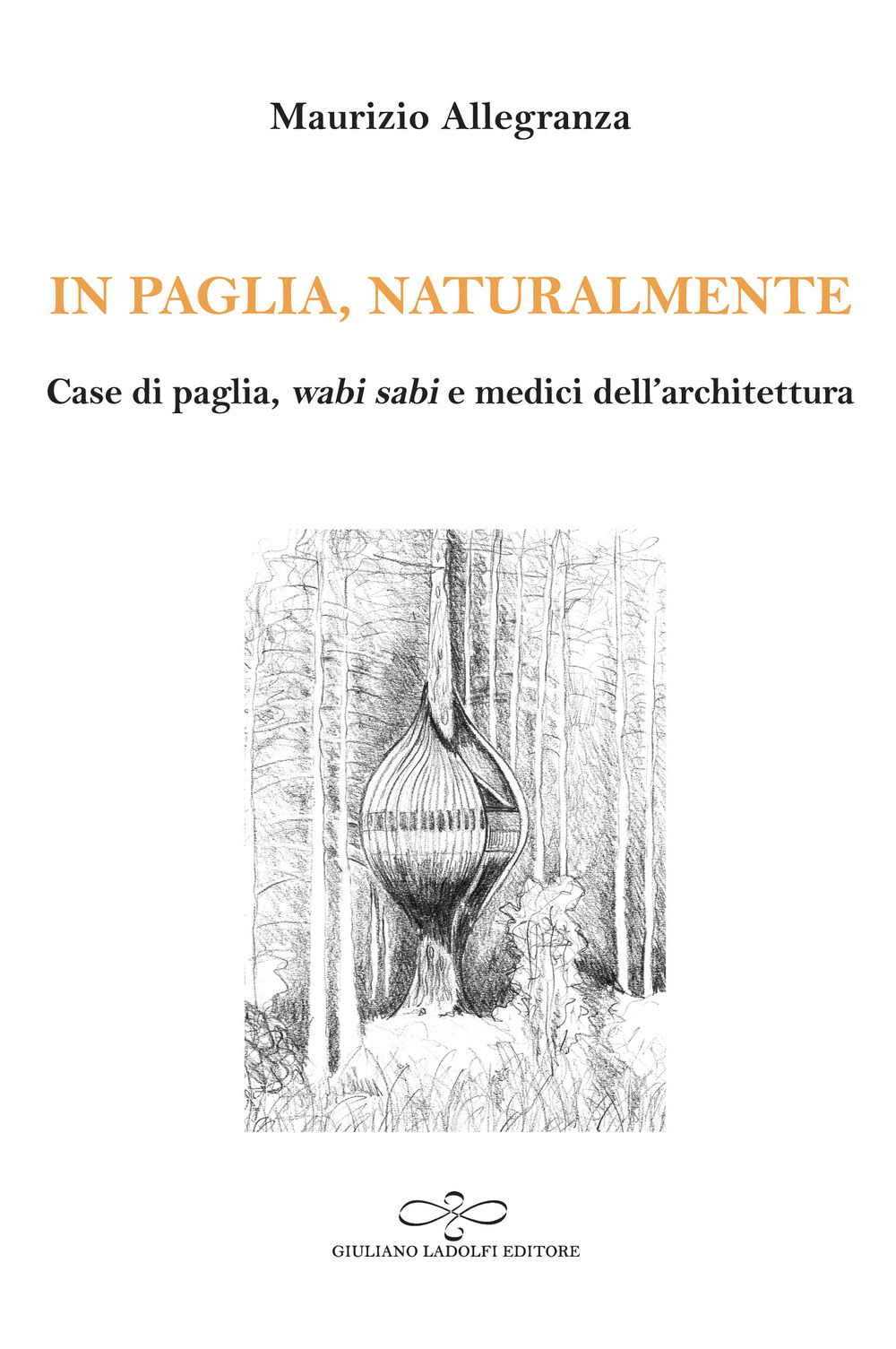 In paglia, naturalmente. Case di paglia, wabi sabi e medici dell'architettura