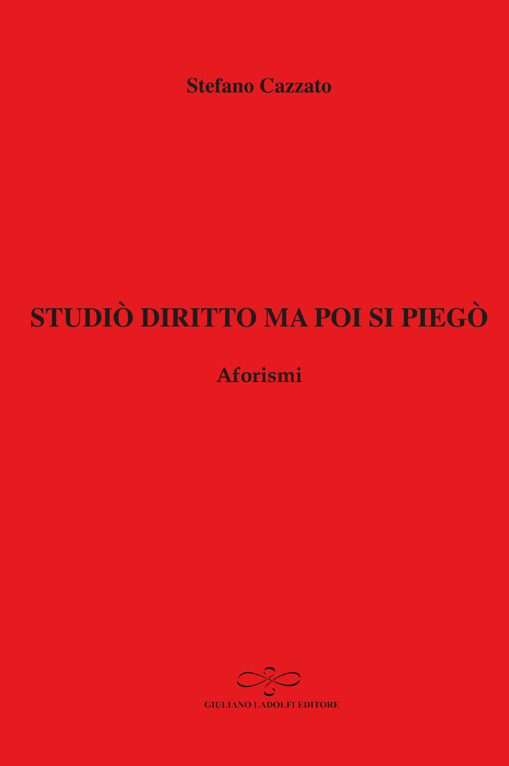 Studiò diritto ma poi si piegò. Aforismi
