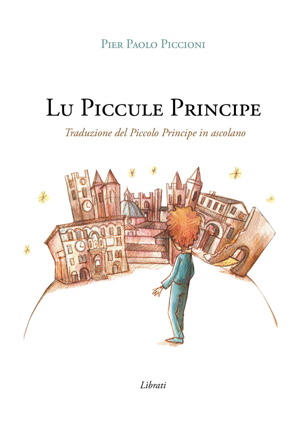 Lu Piccule Principe. Traduzione del Piccolo Principe in ascolano