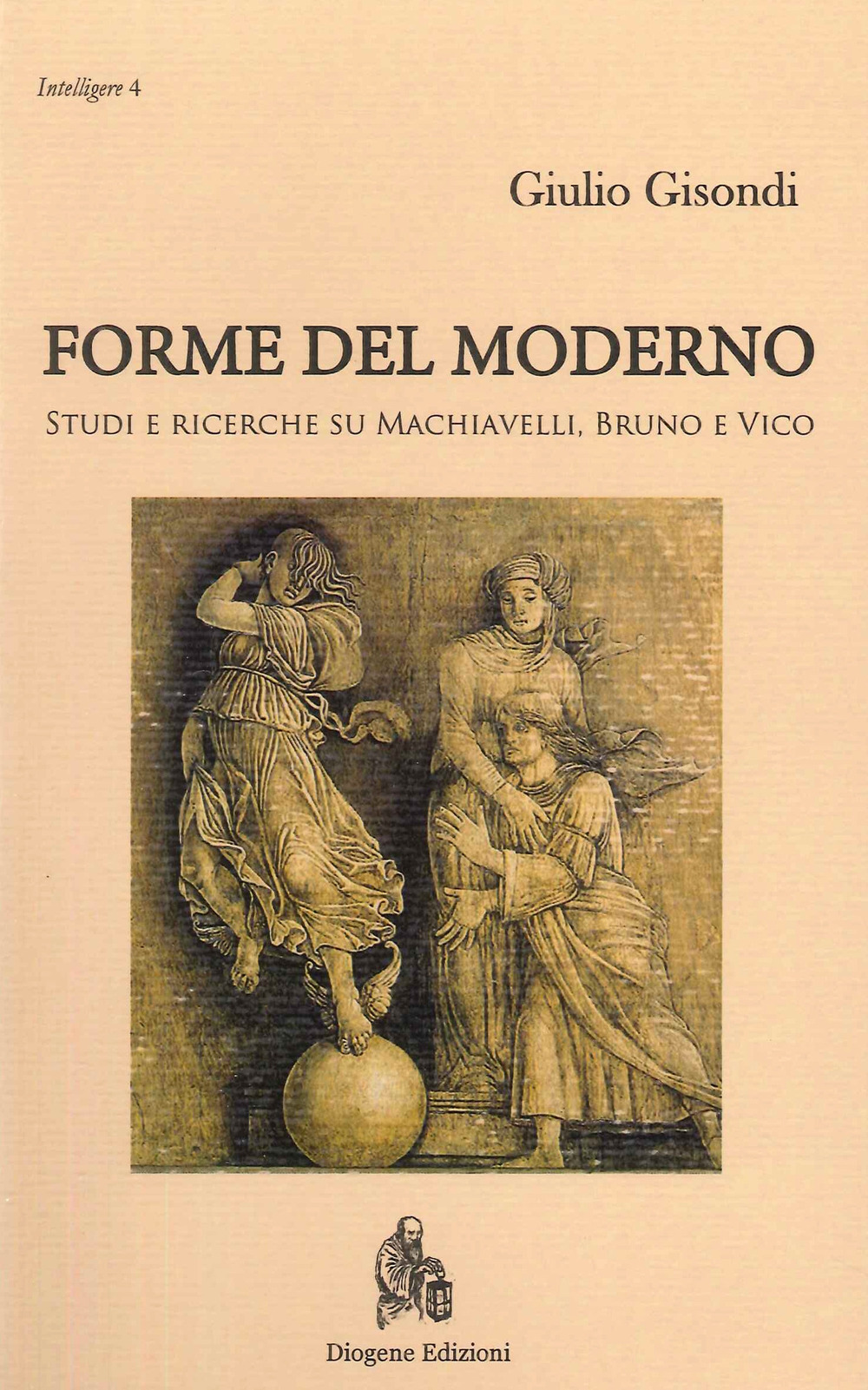 Forme del moderno. Studi e ricerche su Machiavelli, Bruno e Vico