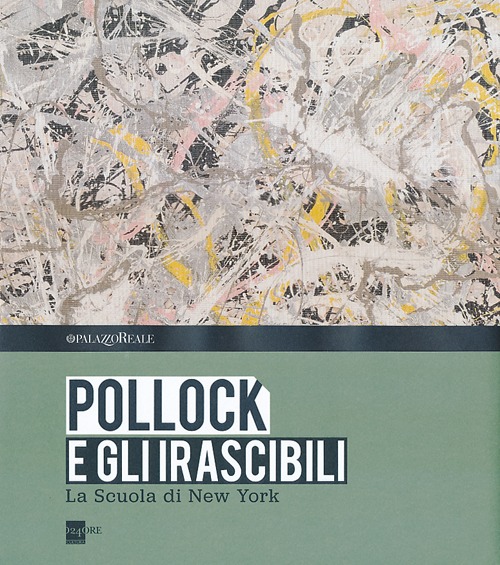 Pollock e gli irascibili. La Scuola di New York. Catalogo della mostra (Milano, 24 settembre 2013-16 febbraio 2014)